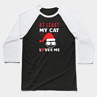 At Least My Cat Loves Me Funny Christmas Baseball T-Shirt